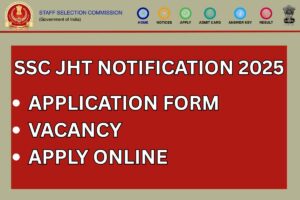 SSC JHT Notification 2025 – Online Form, Vacancy, Fees @ ssc.gov.in