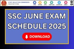 SSC June Exam Schedule 2025: Notification, SSC Exam Dates For All Exams…