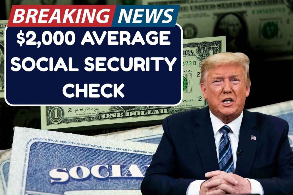 $2,000 Average Social Security check In June 2025