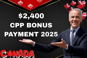 $2,400 CPP Bonus Payment 2025 – Know Deposit Date & Eligibility Check