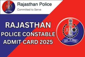 Rajasthan Police Constable Admit Card 2025 – Exam Schedule & Time Table